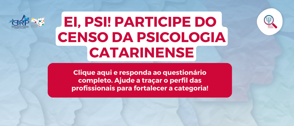 Ei, Psi! Participe do Censo da Psicologia Catarinense — clique aqui e responda o questionário.