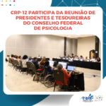 Reunião entre Presidentas(es) e Tesoureiras(os) do Sistema Conselhos de Psicologia