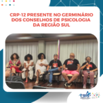 CRP-12 presente no Germinário dos Conselhos de Psicologia da Região Sul