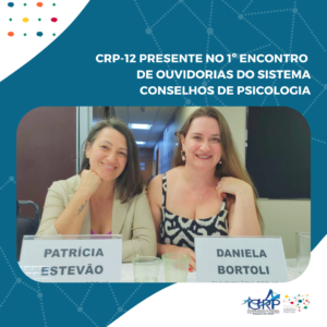 CRP-12 presente no 1º Encontro de Ouvidorias do Sistema Conselhos de Psicologia